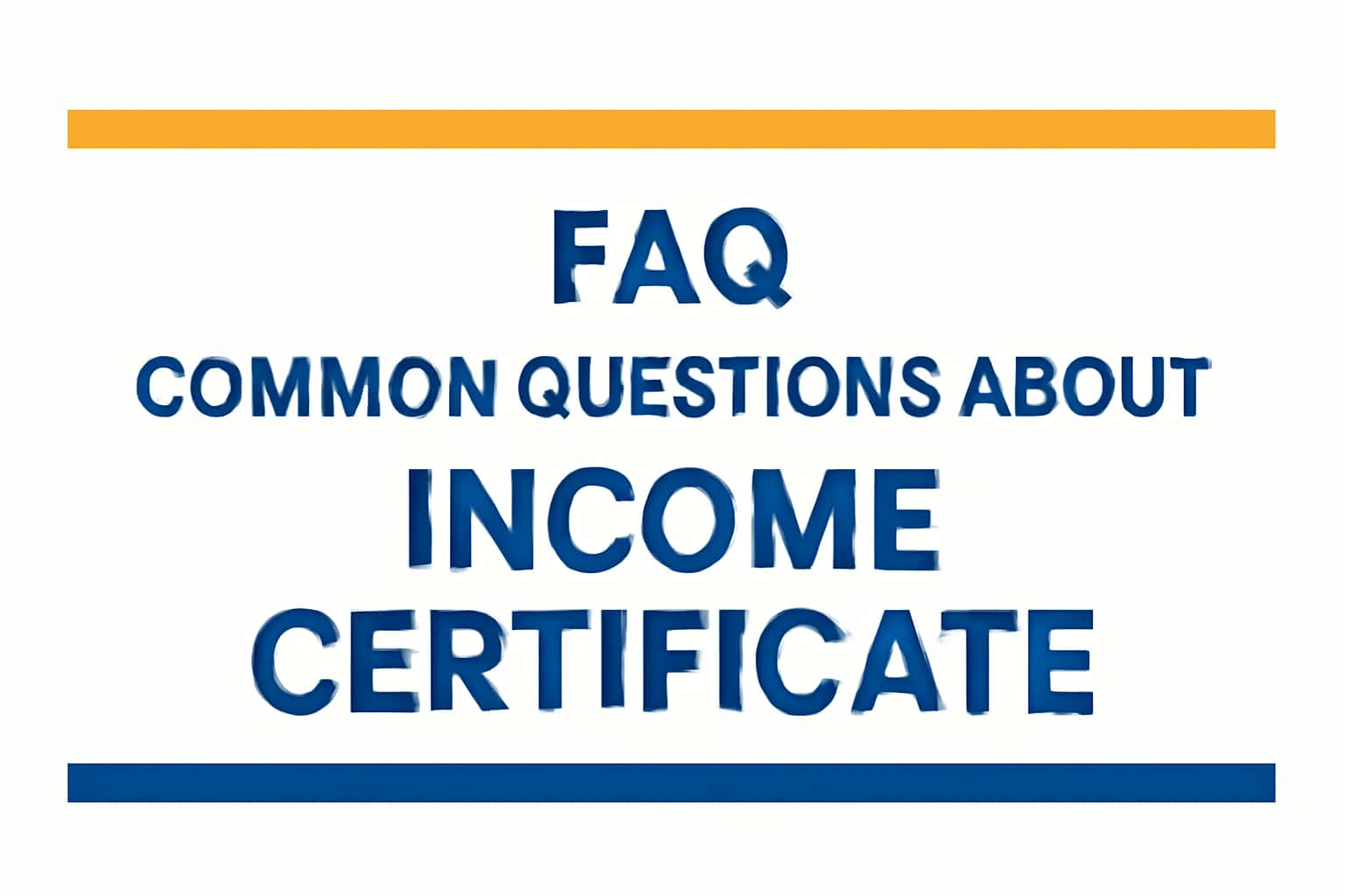 FAQ - Common Questions about Income Certificate